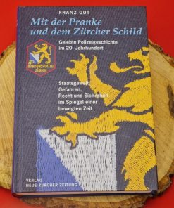 Kantonspolizei Zürich - Mit der Pranke und dem Zürcher Schild - Gelebte Polizeigeschichte im 20. Jahrhundert